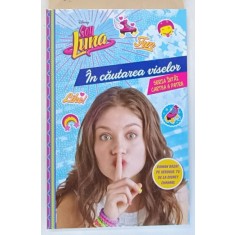 SOY LUNA , IN CAUTAREA VISELOR , SERIA INTAI , CARTEA A PATRA , text de PACO JIMENEZ , 2017