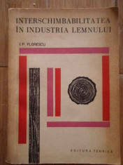 Interschimbabilitatea In Industria Lemnului - I.p. Florescu ,296595 foto