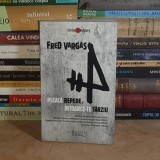 FRED VARGAS - PLEACA REPEDE, INTOARCE-TE TARZIU ( THRILLER ) , HUMANITAS , 2008 *
