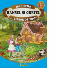 Sa citim HANSEL SI GRETEL cu litere de tipar, 3-5 ani - Fratii Grimm