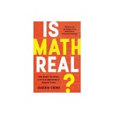 Is Math Real?: How Simple Questions Lead Us to Mathematics' Deepest Truths
