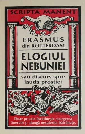 Elogiul nebuniei sau discurs spre lauda prostiei &ndash; Erasmus din Rotterdam