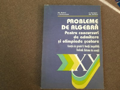 GHEORGHE ANDREI PROBLEME DE ALGEBRA PENTRU CONCURSURI SI OLIMPIADE foto