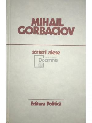 Mihail Gorbaciov - Scrieri alese (editia 1987) foto