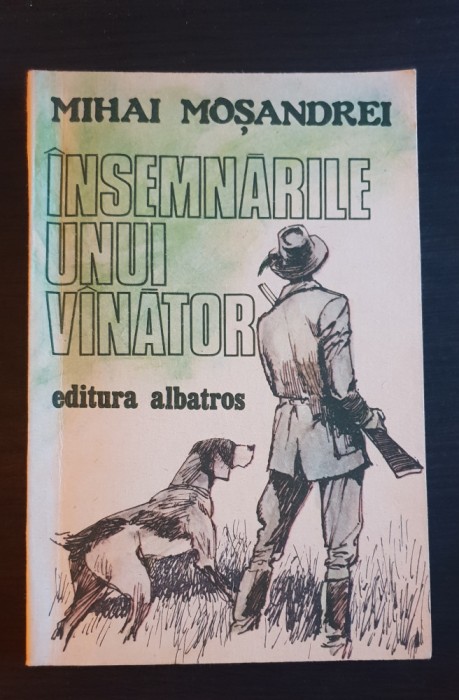 &Icirc;nsemnările unui v&acirc;nător - Mihai Moșandrei