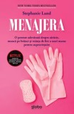 Menajera. O poveste adevarata despre saracie, munca pe branci si vointa de fier a unei mame pentru supravietuire/Stephanie Land, Globo