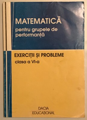 Matematica Pentru Grupele De Performanta, Exercitii si Probleme, Clasa A VI-a. foto