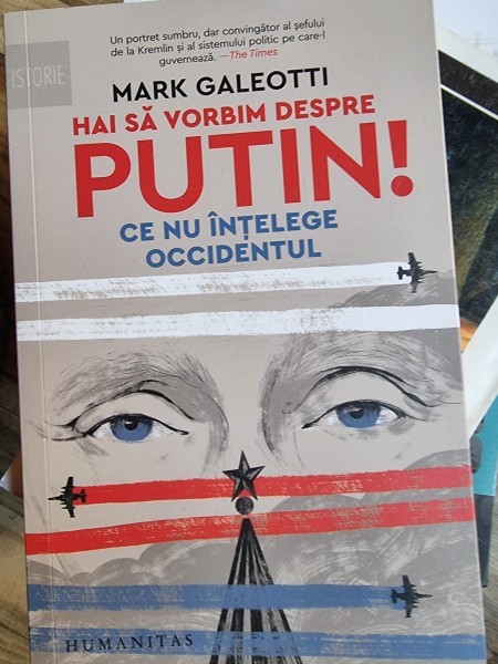 Mark Galeotti - Hai sa vorbim despre Putin! Ce nu intelege Occidentul