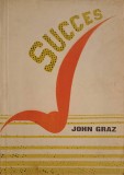 Succes - John Graz, Editura Cuv&acirc;ntul Evangheliei, 1990, Filosofie, Carte &icirc;n Rom&acirc;nă, 165 Pagini