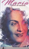 Maria cea fara de moarte - Gaby Michailescu - carte beletristica, editia 2019, brosata, stare buna, limba romana