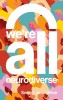 We&#039;re All Neurodiverse: How to Build a Neurodiversity-Affirming Future and Challenge Neuronormativity