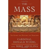 The Mass: Glory, Mystery, Tradition, Ghid Catholic Catedrala, Archbishop Donald Wuerl, Mike Aquilina