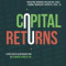 Capital Returns: Investing Through the Capital Cycle: A Money Manager S Reports 2002-15