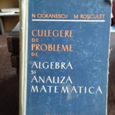 CULEGERE DE PROBLEME DE ALGEBRA SI ANALIZA MATEMATICA - N. CIORANESCU