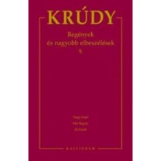 Kr&uacute;dy Gyula &ouml;sszegyűjt&ouml;tt művei 16. - Reg&eacute;nyek &eacute;s nagyobb elbesz&eacute;l&eacute;sek 9. - Reg&eacute;nyek &eacute;s nagyobb elbesz&eacute;l&eacute;sek 9. - Kr&uacute;dy Gyula