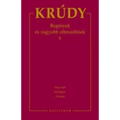 Kr&amp;uacute;dy Gyula &amp;ouml;sszegyűjt&amp;ouml;tt művei 16. - Reg&amp;eacute;nyek &amp;eacute;s nagyobb elbesz&amp;eacute;l&amp;eacute;sek 9. - Reg&amp;eacute;nyek &amp;eacute;s nagyobb elbesz&amp;eacute;l&amp;eacute;sek 9. - Kr&amp;uacute;dy Gyula foto