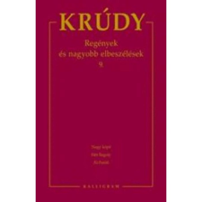 Kr&uacute;dy Gyula &ouml;sszegyűjt&ouml;tt művei 16. - Reg&eacute;nyek &eacute;s nagyobb elbesz&eacute;l&eacute;sek 9. - Reg&eacute;nyek &eacute;s nagyobb elbesz&eacute;l&eacute;sek 9. - Kr&uacute;dy Gyula