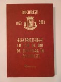Ing. Ștefan Gheorghe (coord.) - Electricitatea la 120 de ani de utilizare &icirc;n București: 1883-2003