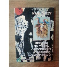 DICTIONAR DE MAGIE , DEMONOLOGIE SI MITOLOGIE ROMANEASCA de IVAN EVSEEV , Timisoara 1998