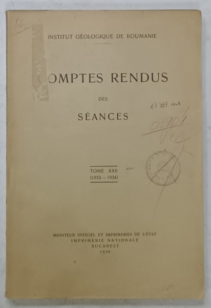 INSTITUT GEOLOGIQUE DE ROUMANIE , TOME XXII , ( 1933- 1934 ) , COMPTES RENDUS DES SEANCES , APARUTA 1938