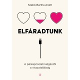 Elf&aacute;radtunk - A p&aacute;rkapcsolati ki&eacute;g&eacute;stől a visszatal&aacute;l&aacute;sig - Szab&oacute;-Bartha Anett