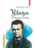 Cumpara ieftin Blaga. In cautarea numelor/Florina Ilis