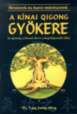 A k&iacute;nai Qigong (chi kung) gy&ouml;kere - Az eg&eacute;szs&eacute;g, a hossz&uacute; &eacute;let &eacute;s a megvil&aacute;gosod&aacute;s titka - Dr. Yang Jwing-Ming