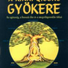 A kínai Qigong (chi kung) gyökere - Az egészség, a hosszú élet és a megvilágosodás titka - Dr. Yang Jwing-Ming