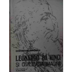 Leonardo Da Vinci Si Civilizatia Imaginii - Gheorghe Ghitescu ,528976