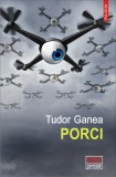 Porci - Tudor Ganea - Editura Polirom