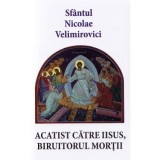 Acatist catre Iisus, biruitorul mortii - Sfantul Nicolae Velimirovici