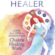 Tarot Healer: Using the Cards to Deepen Your Chakra Healing Work