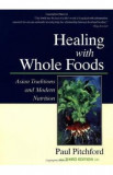 Healing With Whole Foods: Asian Traditions and Modern Nutrition - Paul Pitchford