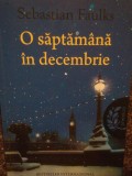 Sebastian Faulks - O saptamana in decembrie (Editia: 2012)