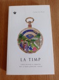 Catherine Blyth - La timp. Viata secreta a timpului intr-o lume plina de viteza
