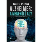 Alzheimer: A menek&uuml;lő agy - A l&eacute;lek rejtett ind&iacute;t&eacute;kai - Bocskai Kriszti&aacute;n