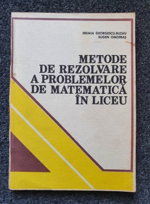 METODE DE REZOLVARE A PROBLEMELOR DE MATEMATICA DE LICEU - Georgescu-Buzau foto