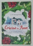 CRACIUN CU ANNE SI ALTE POVESTIRI DESPRE IERTARE , IMPACARE SI IUBIRE de L. M. MONTGOMERY , ANII ' 2000
