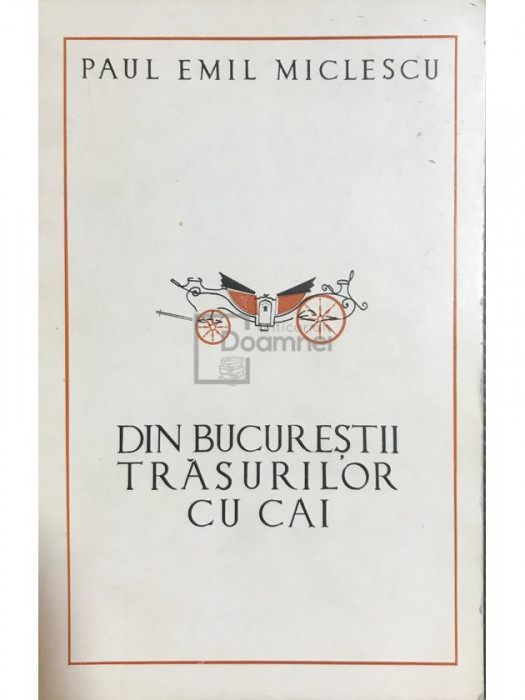 Paul Emil Miclescu - Din Bucureștii trăsurilor cu cai (editia 1985)