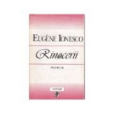 Eugene Ionesco - Rinocerii ( Teatru, vol. III )