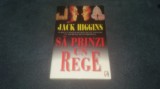 Cumpara ieftin JACK HIGGINS - SA PRINZI UN REGE