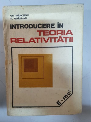 INTRODUCERE IN TEORIA RELATIVITATII - GH.VRANCEANU,N MIHAILEANU foto
