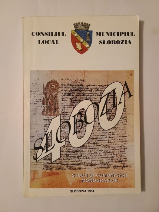 Alexandru Vlădăreanu; Gabi Ionașcu (coord.) - Slobozia 400: studii și comunicări monografice