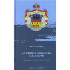 Az erd&eacute;lyi magyars&aacute;g sz&aacute;z &eacute;v&eacute;ről - Bizonytalan rem&eacute;nyek &eacute;s t&eacute;tova k&eacute;telyek - Poszler Gy&ouml;rgy