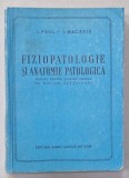 FIZIOPATOLOGIE SI ANATOMIE PATOLOGICA , MANUAL PENTRU SCOLILE TEHNICE de I. PAUL si I. MACARIE , 1957