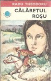 Calaretul rosu Radu Theodoru Roman Editura Albatros 1976 Editie Colectie Literatura Romana