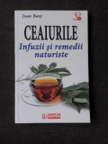 CEAIURILE. INFUZII SI REMEDII NATURISTE - JOAN BARP