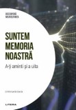 Descopera Neurostiinta. Suntem memoria noastra - Emilio Garcia Garcia - Editura Litera