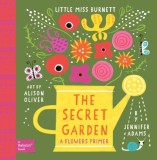 Little Miss Burnett: The Secret Garden. A Babylit Flower Primer | Jennifer Adams, Alison Oliver, Gibbs M. Smith Inc