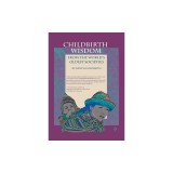 Childbirth Wisdom: From the World's Oldest Societies